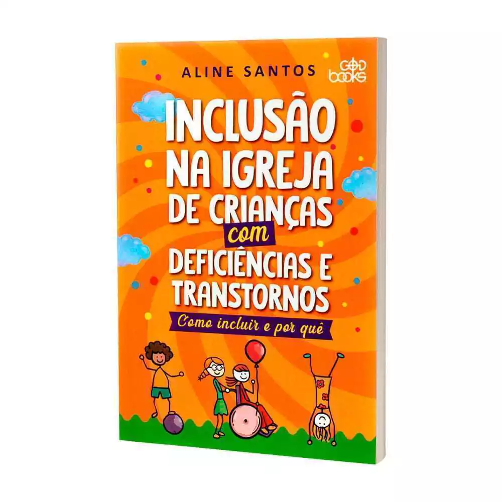 Livro Inclusão Na Igreja De Crianças Com Deficiências E Transtornos: Como Incluir e Por quê – Aline Santos